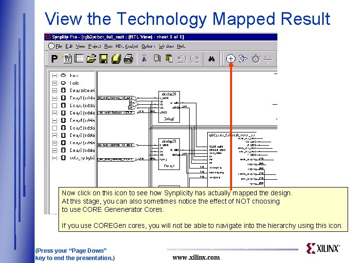 View the Technology Mapped Result Now click on this icon to see how Synplicity