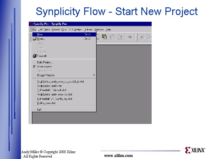 Synplicity Flow - Start New Project Andy Miller © Copyright 2000 Xilinx - All