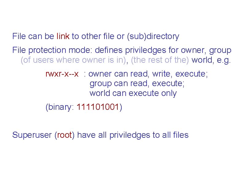 File can be link to other file or (sub)directory File protection mode: defines priviledges