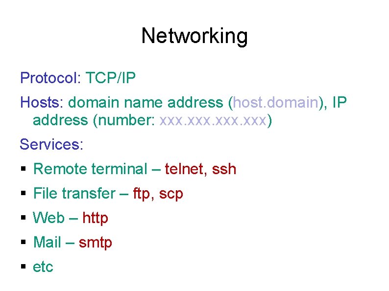 Networking Protocol: TCP/IP Hosts: domain name address (host. domain), IP address (number: xxx) Services: