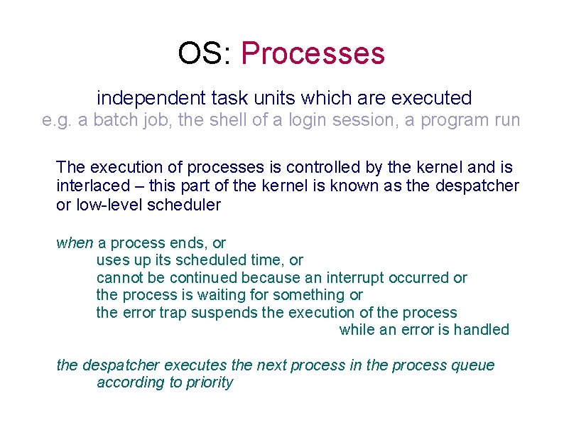 OS: Processes independent task units which are executed e. g. a batch job, the