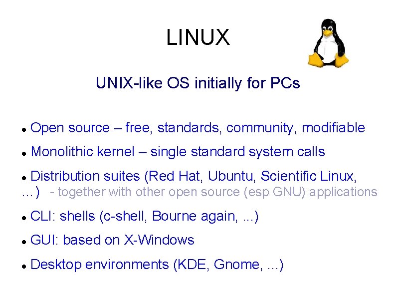 LINUX UNIX-like OS initially for PCs Open source – free, standards, community, modifiable Monolithic