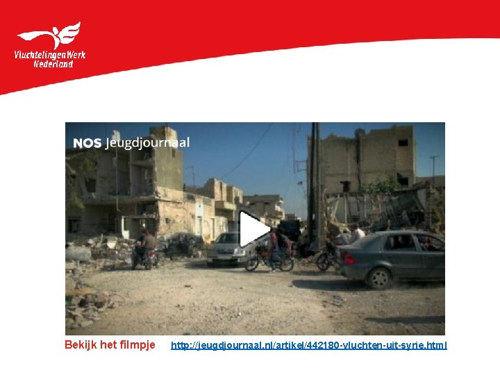 Bekijk het filmpje http: //jeugdjournaal. nl/artikel/442180 -vluchten-uit-syrie. html 