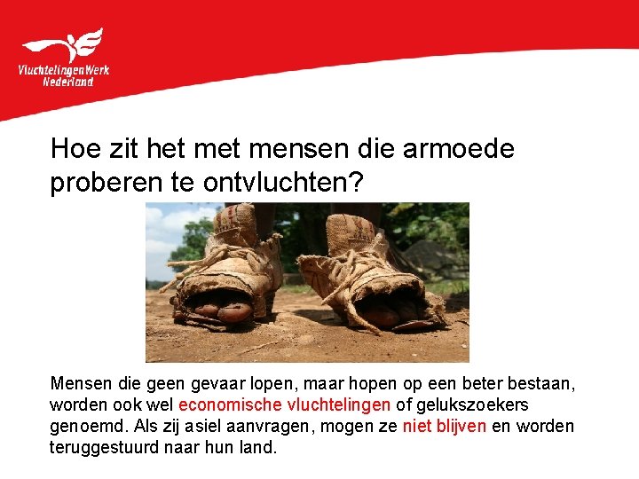 Hoe zit het mensen die armoede proberen te ontvluchten? Mensen die geen gevaar lopen,