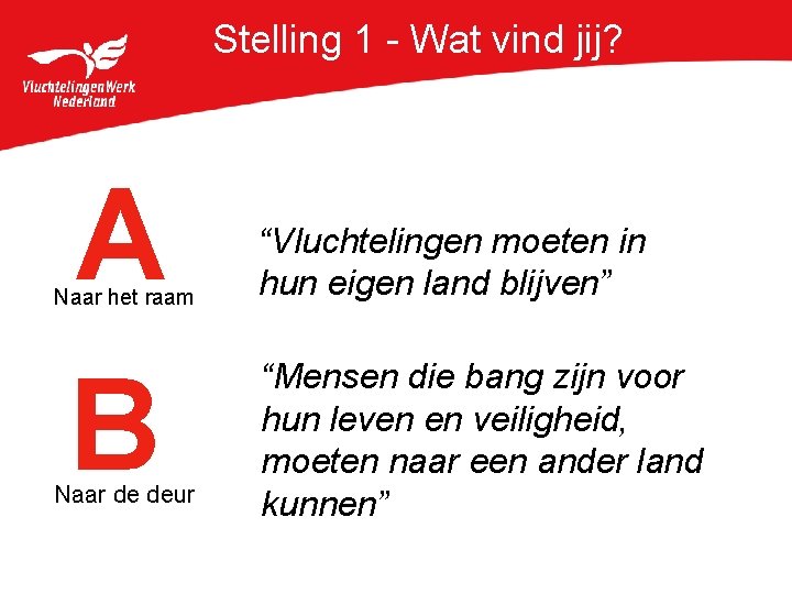 Stelling 1 - Wat vind jij? A B Naar het raam Naar de deur