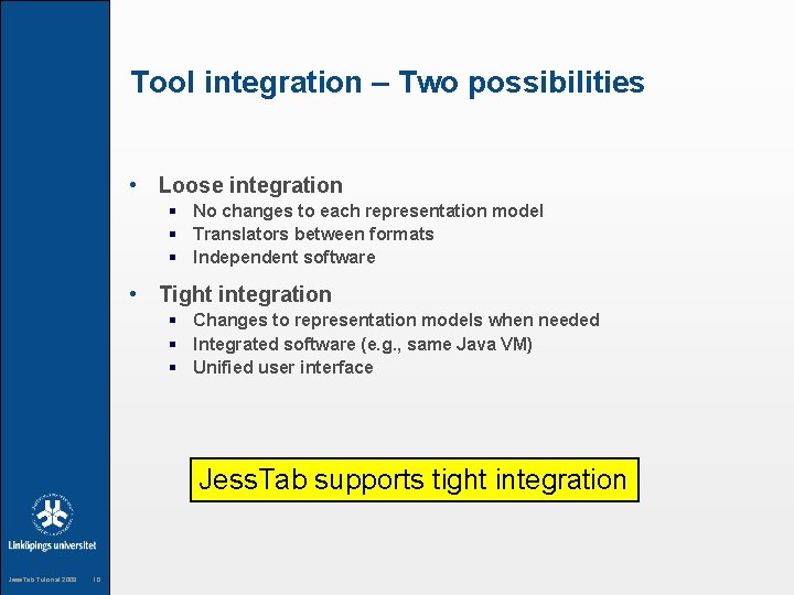 Tool integration – Two possibilities • Loose integration § No changes to each representation