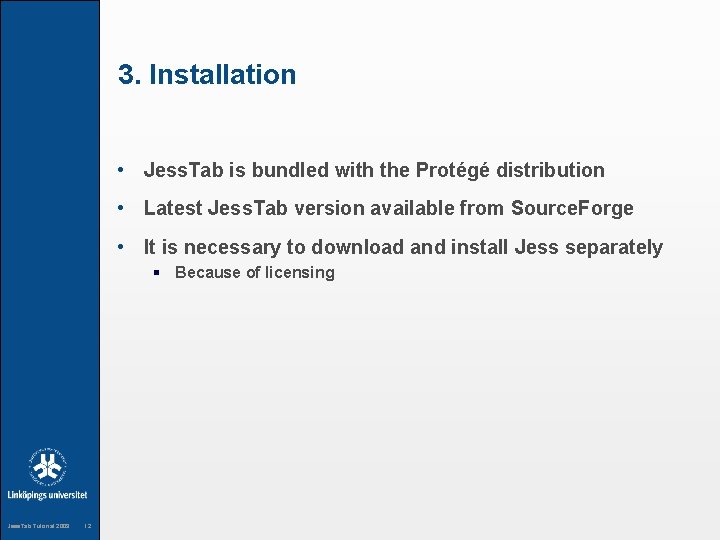 3. Installation • Jess. Tab is bundled with the Protégé distribution • Latest Jess.