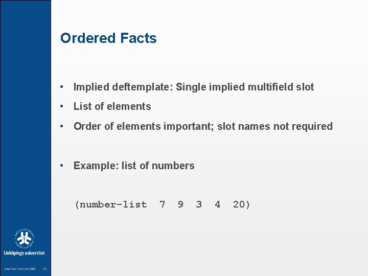 Ordered Facts • Implied deftemplate: Single implied multifield slot • List of elements •