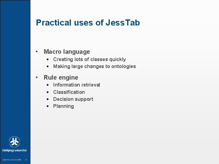 Practical uses of Jess. Tab • Macro language § Creating lots of classes quickly
