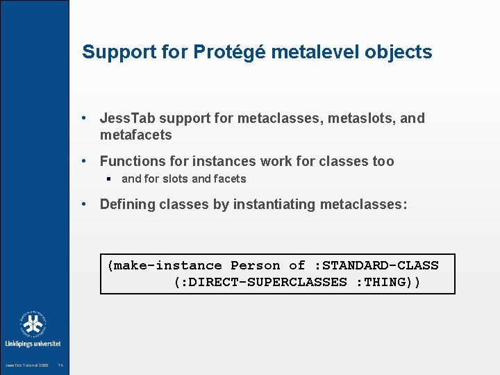Support for Protégé metalevel objects • Jess. Tab support for metaclasses, metaslots, and metafacets