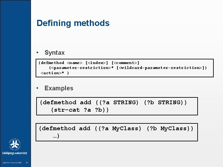 Defining methods • Syntax (defmethod <name> [<index>] [<comment>] (<parameter-restriction>* [<wildcard-parameter-restriction>]) <action>* ) • Examples