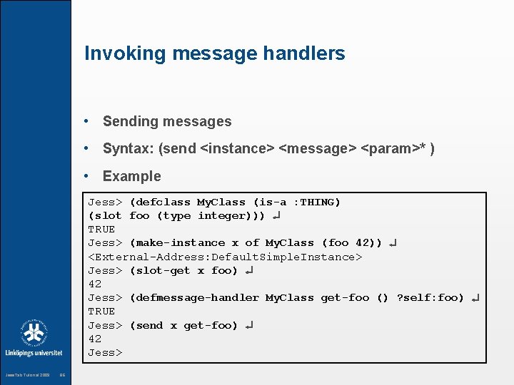 Invoking message handlers • Sending messages • Syntax: (send <instance> <message> <param>* ) •