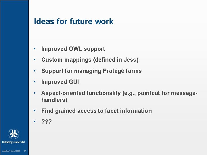 Ideas for future work • Improved OWL support • Custom mappings (defined in Jess)