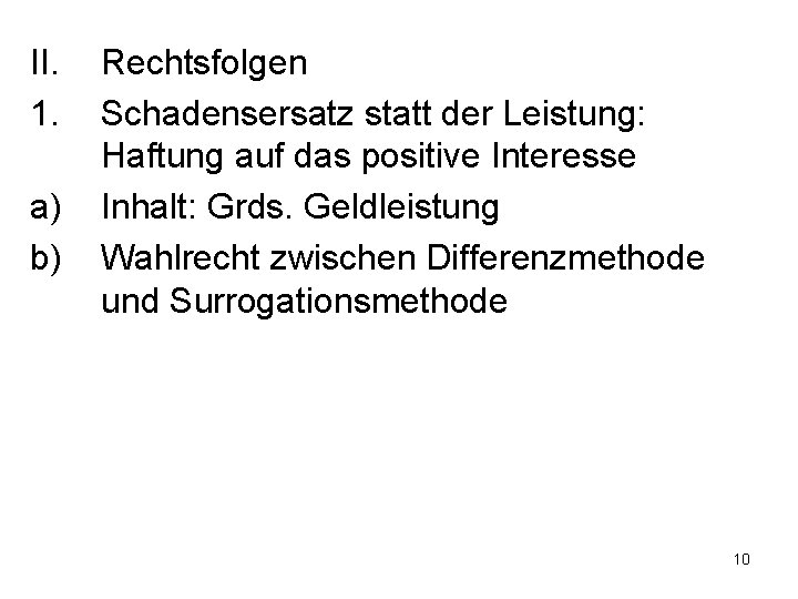 II. 1. a) b) Rechtsfolgen Schadensersatz statt der Leistung: Haftung auf das positive Interesse