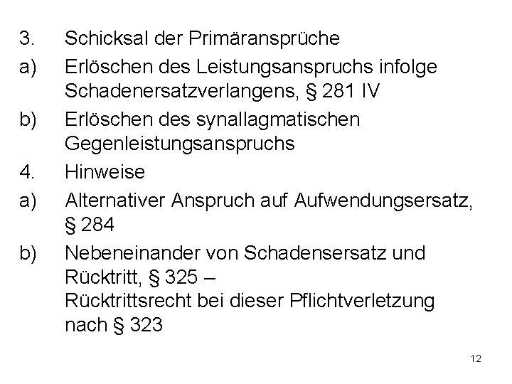 3. a) b) 4. a) b) Schicksal der Primäransprüche Erlöschen des Leistungsanspruchs infolge Schadenersatzverlangens,