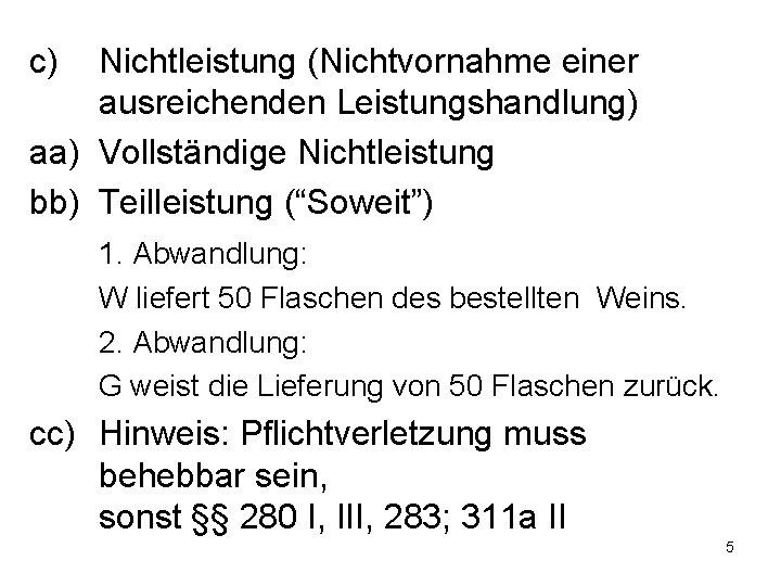 c) Nichtleistung (Nichtvornahme einer ausreichenden Leistungshandlung) aa) Vollständige Nichtleistung bb) Teilleistung (“Soweit”) 1. Abwandlung: