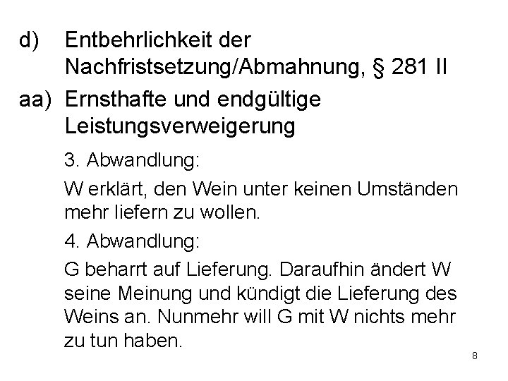 d) Entbehrlichkeit der Nachfristsetzung/Abmahnung, § 281 II aa) Ernsthafte und endgültige Leistungsverweigerung 3. Abwandlung:
