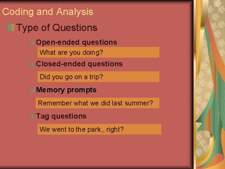 Coding and Analysis Type of Questions Open-ended questions What are you doing? Closed-ended questions