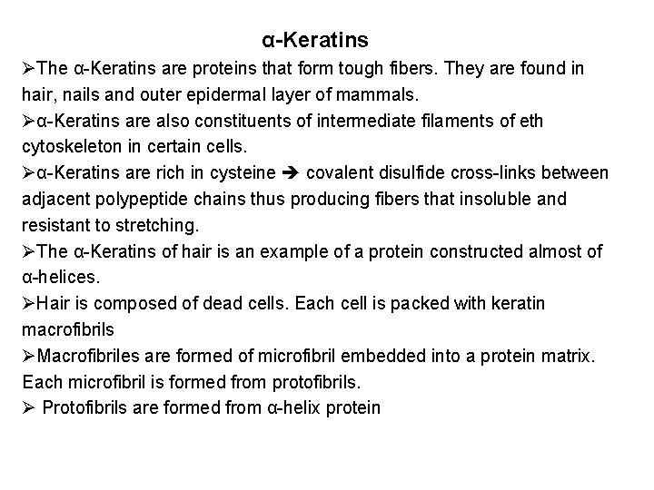 α-Keratins ØThe α-Keratins are proteins that form tough fibers. They are found in hair,