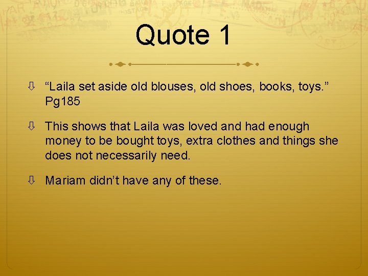 Quote 1 “Laila set aside old blouses, old shoes, books, toys. ” Pg 185