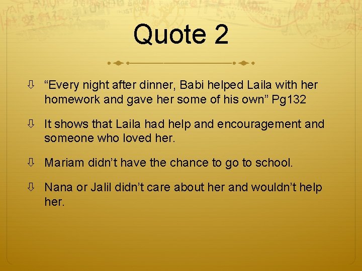 Quote 2 “Every night after dinner, Babi helped Laila with her homework and gave