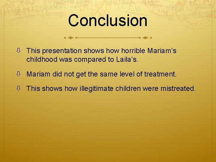 Conclusion This presentation shows how horrible Mariam’s childhood was compared to Laila’s. Mariam did