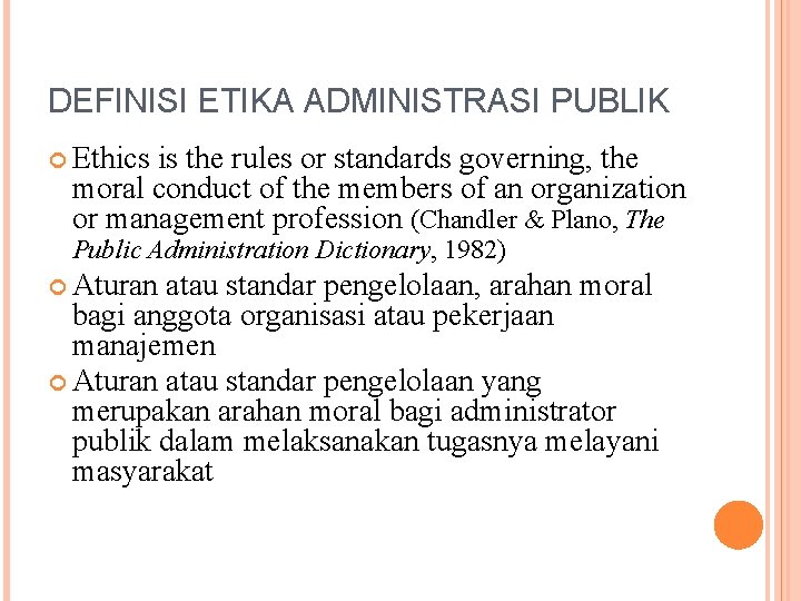 DEFINISI ETIKA ADMINISTRASI PUBLIK Ethics is the rules or standards governing, the moral conduct