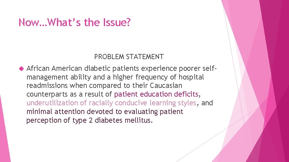 Now…What’s the Issue? PROBLEM STATEMENT African American diabetic patients experience poorer selfmanagement ability and