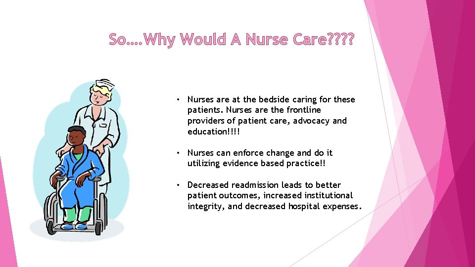 So…. Why Would A Nurse Care? ? • Nurses are at the bedside caring