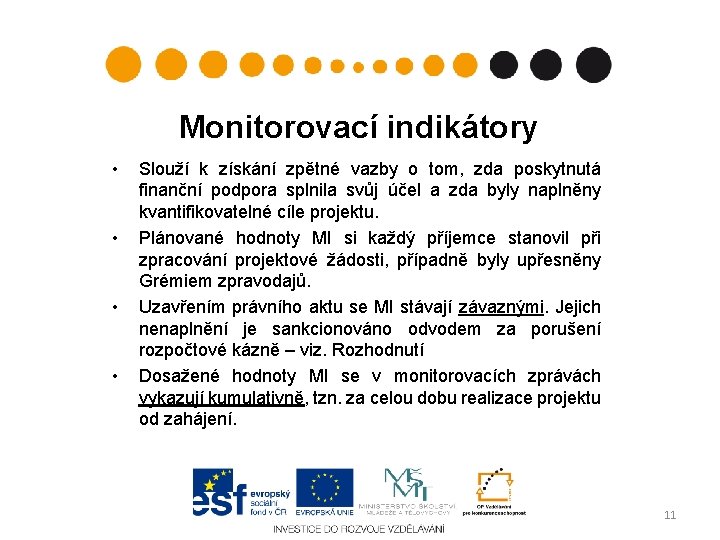 Monitorovací indikátory • • Slouží k získání zpětné vazby o tom, zda poskytnutá finanční