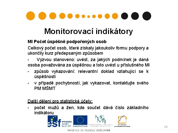 Monitorovací indikátory MI Počet úspěšně podpořených osob Celkový počet osob, které získaly jakoukoliv formu