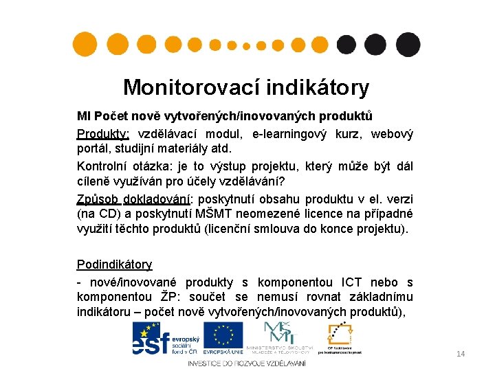 Monitorovací indikátory MI Počet nově vytvořených/inovovaných produktů Produkty: vzdělávací modul, e-learningový kurz, webový portál,