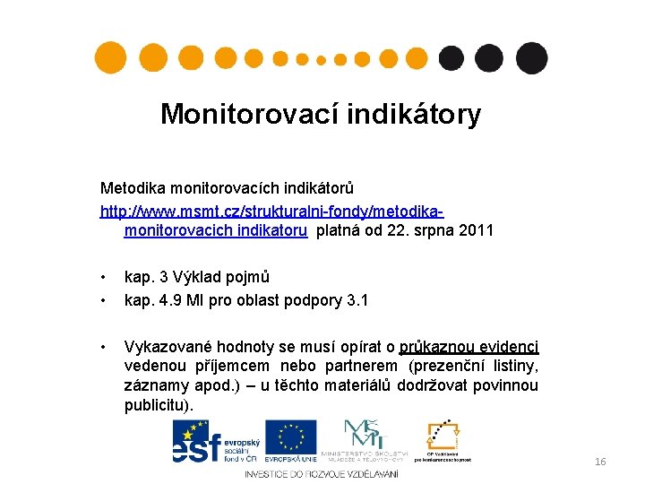 Monitorovací indikátory Metodika monitorovacích indikátorů http: //www. msmt. cz/strukturalni-fondy/metodikamonitorovacich indikatoru platná od 22. srpna