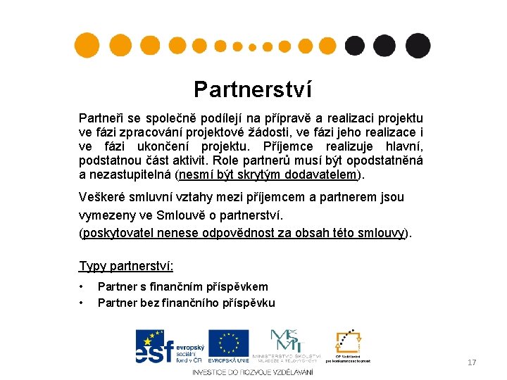 Partnerství Partneři se společně podílejí na přípravě a realizaci projektu ve fázi zpracování projektové