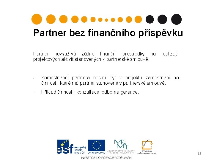 Partner bez finančního příspěvku Partner nevyužívá žádné finanční prostředky na projektových aktivit stanovených v