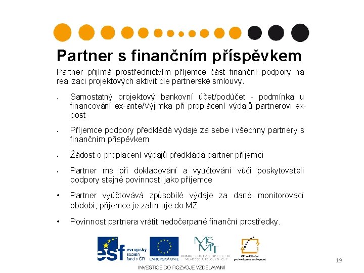 Partner s finančním příspěvkem Partner přijímá prostřednictvím příjemce část finanční podpory na realizaci projektových