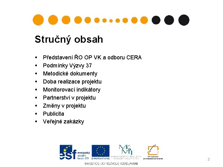 Stručný obsah § § § § § Představení ŘO OP VK a odboru CERA