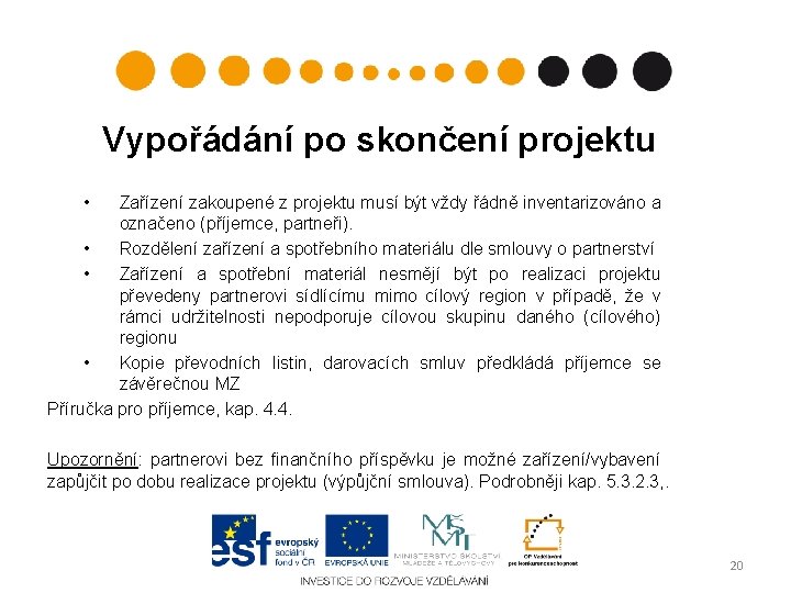 Vypořádání po skončení projektu • Zařízení zakoupené z projektu musí být vždy řádně inventarizováno