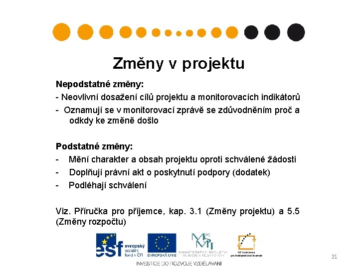 Změny v projektu Nepodstatné změny: - Neovlivní dosažení cílů projektu a monitorovacích indikátorů -