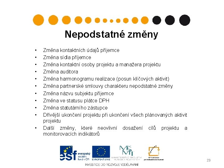 Nepodstatné změny • • • Změna kontaktních údajů příjemce Změna sídla příjemce Změna kontaktní