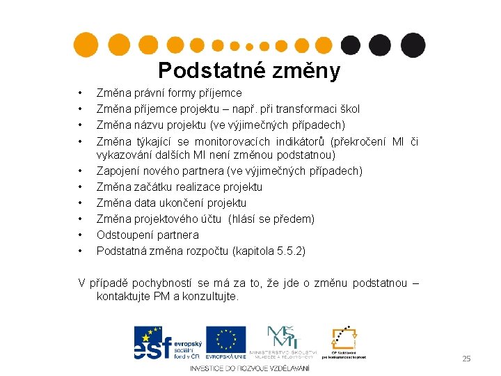 Podstatné změny • • • Změna právní formy příjemce Změna příjemce projektu – např.