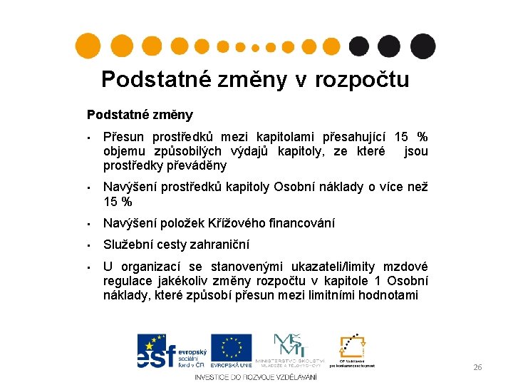 Podstatné změny v rozpočtu Podstatné změny • Přesun prostředků mezi kapitolami přesahující 15 %