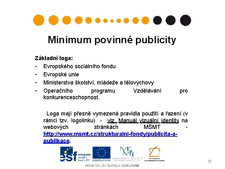 Minimum povinné publicity Základní loga: • Evropského sociálního fondu • Evropské unie • Ministerstva