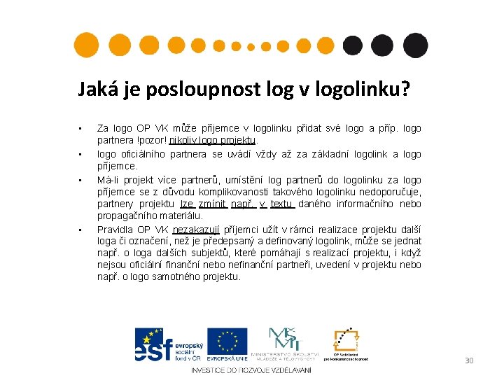 Jaká je posloupnost log v logolinku? • • Za logo OP VK může příjemce