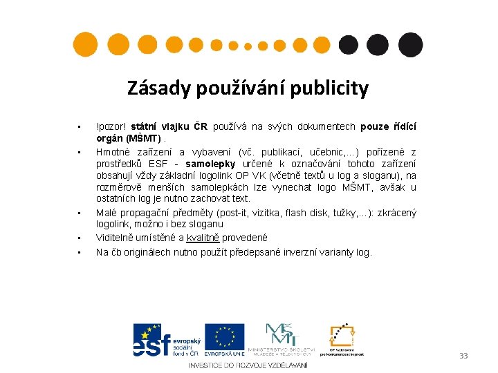 Zásady používání publicity • • • !pozor! státní vlajku ČR používá na svých dokumentech