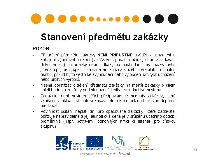 Stanovení předmětu zakázky POZOR: • • Při určení předmětu zakázky NENÍ PŘÍPUSTNÉ uvádět v