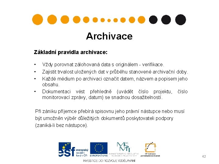 Archivace Základní pravidla archivace: • • Vždy porovnat zálohovaná data s originálem - verifikace.