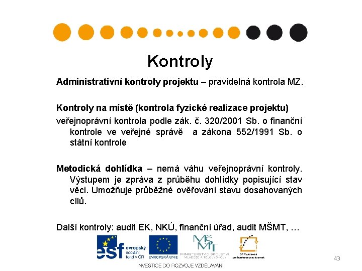 Kontroly Administrativní kontroly projektu – pravidelná kontrola MZ. Kontroly na místě (kontrola fyzické realizace