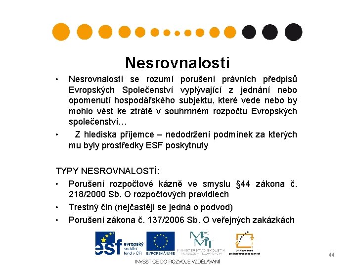 Nesrovnalosti • • Nesrovnalostí se rozumí porušení právních předpisů Evropských Společenství vyplývající z jednání