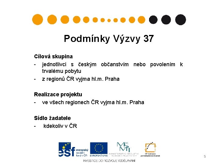 Podmínky Výzvy 37 Cílová skupina - jednotlivci s českým občanstvím nebo povolením k trvalému